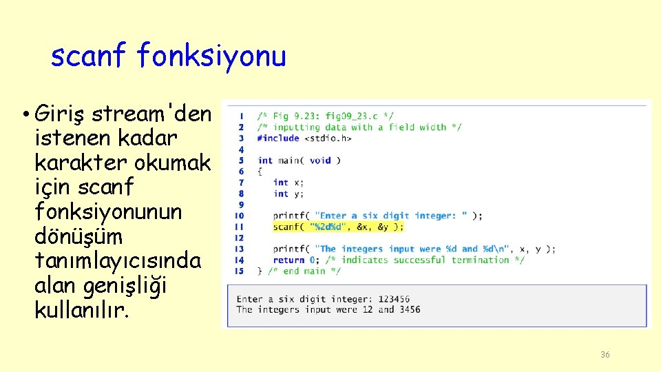 scanf fonksiyonu • Giriş stream'den istenen kadar karakter okumak için scanf fonksiyonunun dönüşüm tanımlayıcısında