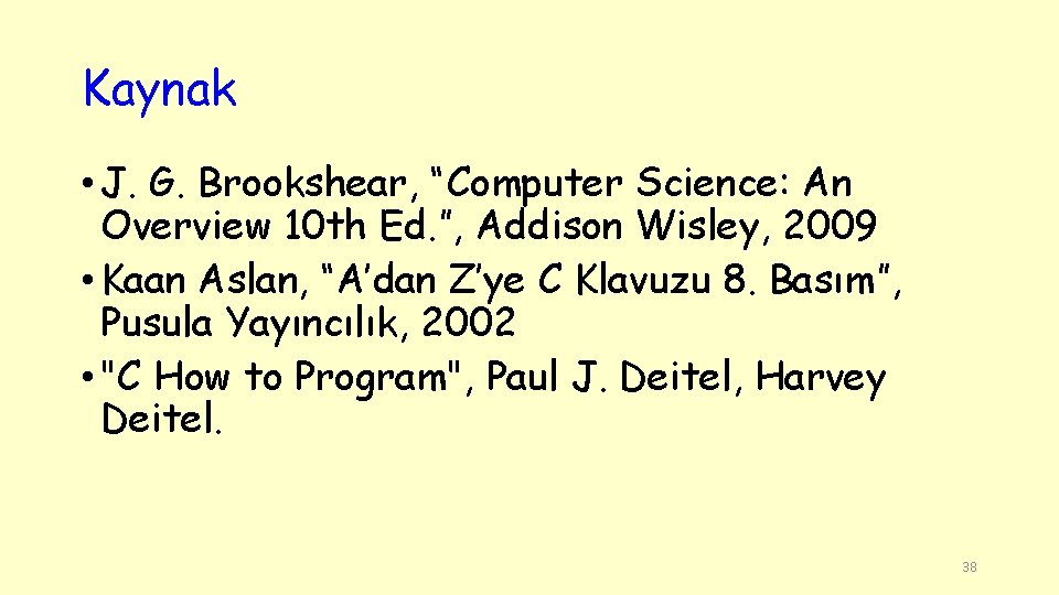 Kaynak • J. G. Brookshear, “Computer Science: An Overview 10 th Ed. ”, Addison