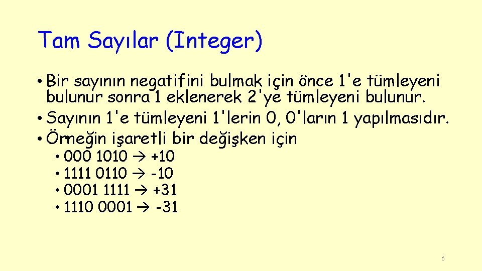 Tam Sayılar (Integer) • Bir sayının negatifini bulmak için önce 1'e tümleyeni bulunur sonra