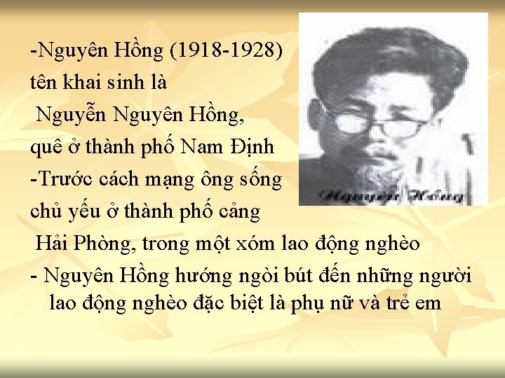 -Nguyên Hồng (1918 -1928) tên khai sinh là Nguyễn Nguyên Hồng, quê ở thành