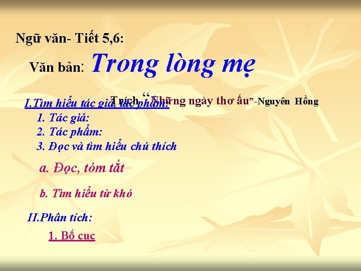 Ngữ văn- Tiết 5, 6: Văn bản: Trong lòng mẹ “Những ngày thơ ấu”-Nguyên