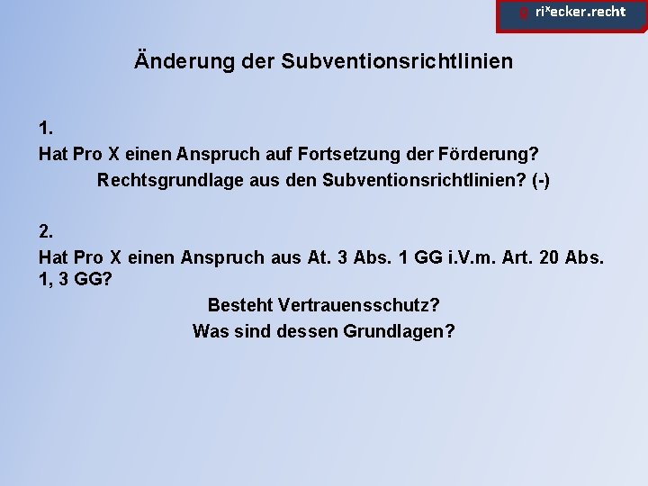 ϱ. rixecker. recht Änderung der Subventionsrichtlinien 1. Hat Pro X einen Anspruch auf Fortsetzung