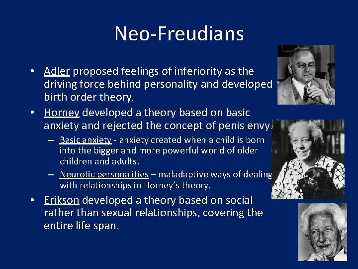 Neo-Freudians • Adler proposed feelings of inferiority as the driving force behind personality and