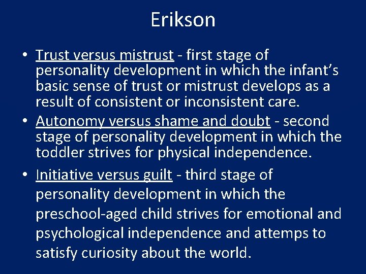 Erikson • Trust versus mistrust - first stage of personality development in which the