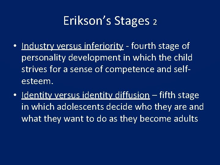 Erikson’s Stages 2 • Industry versus inferiority - fourth stage of personality development in