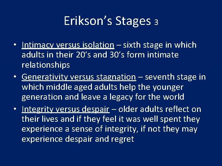 Erikson’s Stages 3 • Intimacy versus isolation – sixth stage in which adults in