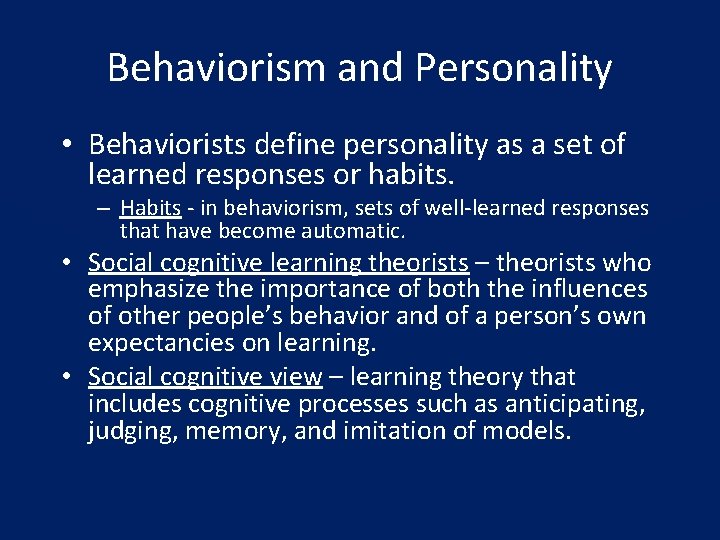 Behaviorism and Personality • Behaviorists define personality as a set of learned responses or