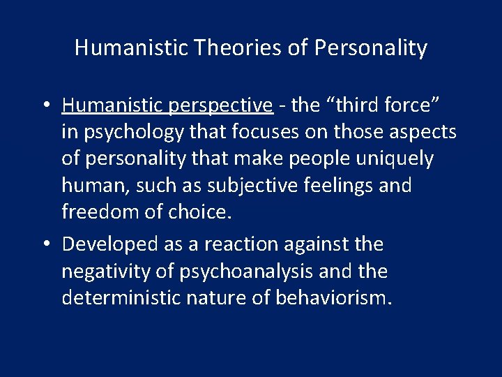 Humanistic Theories of Personality • Humanistic perspective - the “third force” in psychology that