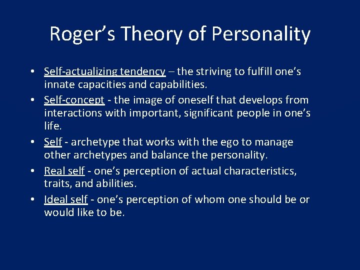 Roger’s Theory of Personality • Self-actualizing tendency – the striving to fulfill one’s innate