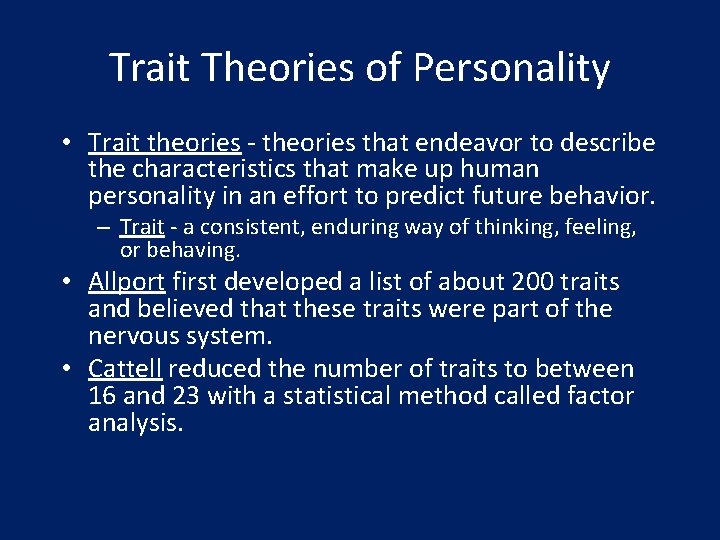 Trait Theories of Personality • Trait theories - theories that endeavor to describe the
