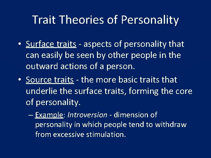 Trait Theories of Personality • Surface traits - aspects of personality that can easily