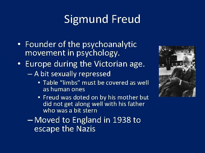 Sigmund Freud • Founder of the psychoanalytic movement in psychology. • Europe during the