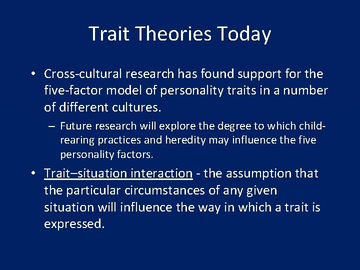 Trait Theories Today • Cross-cultural research has found support for the five-factor model of