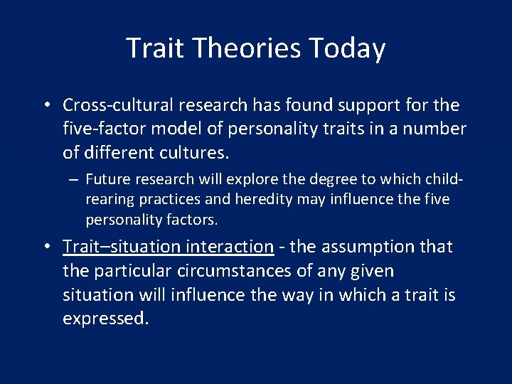 Trait Theories Today • Cross-cultural research has found support for the five-factor model of