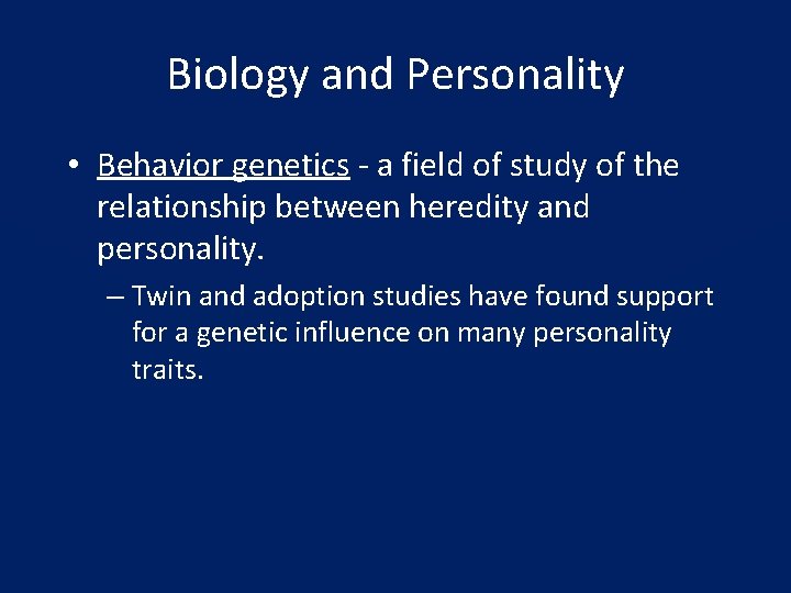 Biology and Personality • Behavior genetics - a field of study of the relationship
