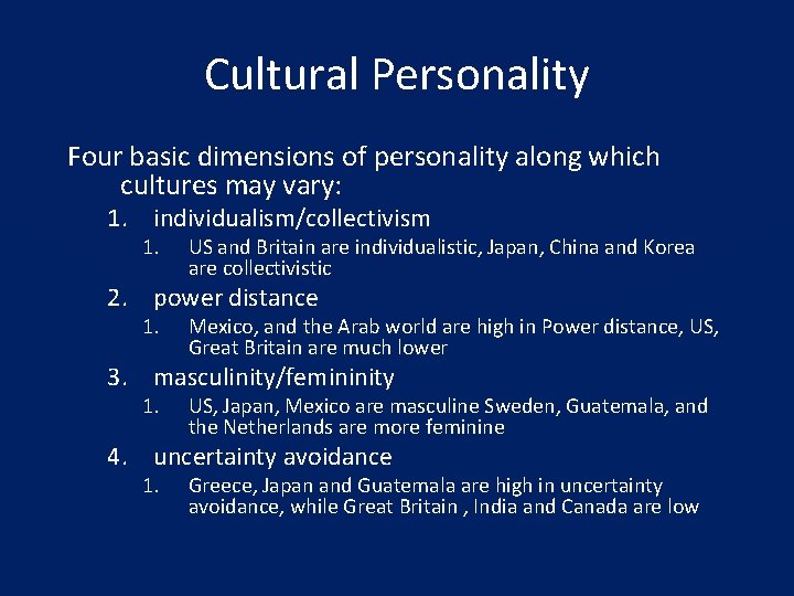 Cultural Personality Four basic dimensions of personality along which cultures may vary: 1. individualism/collectivism