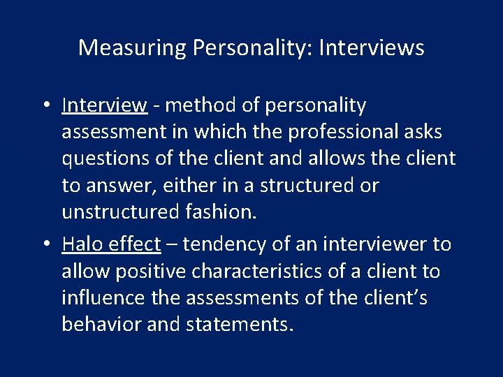 Measuring Personality: Interviews • Interview - method of personality assessment in which the professional