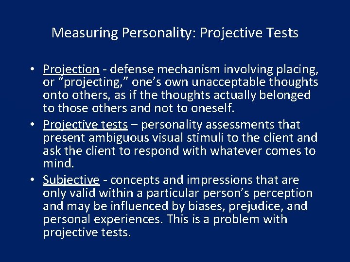 Measuring Personality: Projective Tests • Projection - defense mechanism involving placing, or “projecting, ”