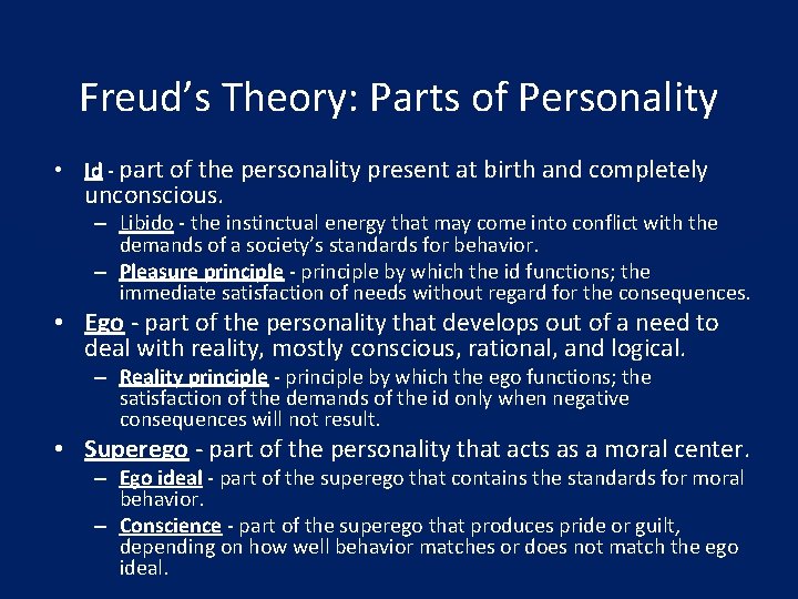 Freud’s Theory: Parts of Personality • Id - part of the personality present at