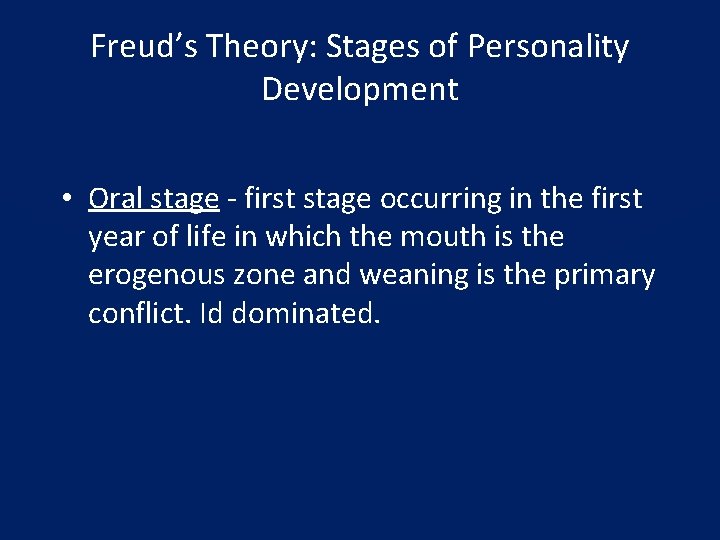 Freud’s Theory: Stages of Personality Development • Oral stage - first stage occurring in