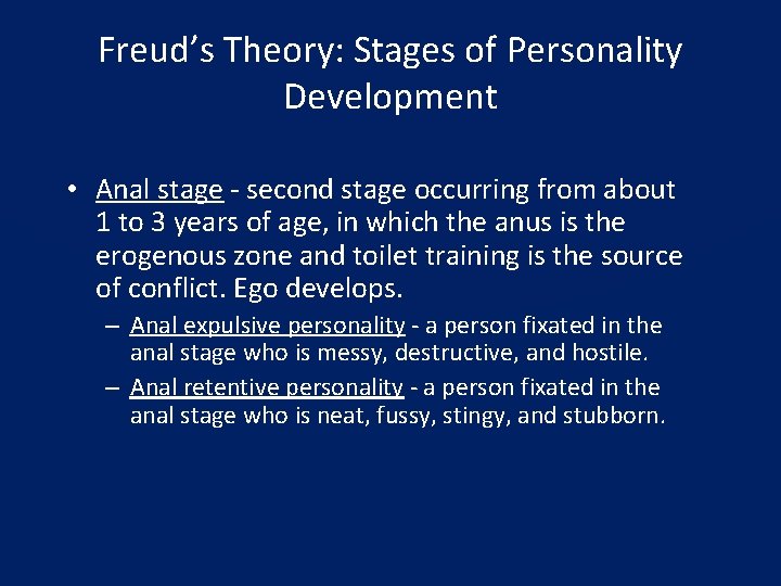 Freud’s Theory: Stages of Personality Development • Anal stage - second stage occurring from