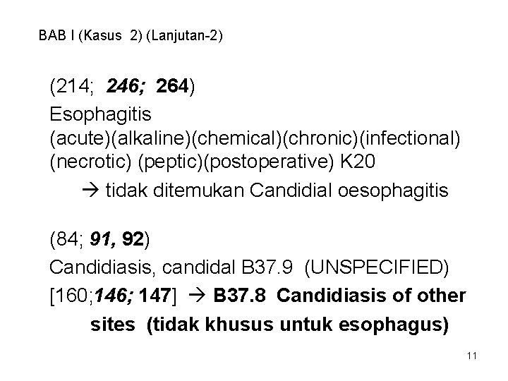 BAB I (Kasus 2) (Lanjutan-2) (214; 246; 264) Esophagitis (acute)(alkaline)(chemical)(chronic)(infectional) (necrotic) (peptic)(postoperative) K 20