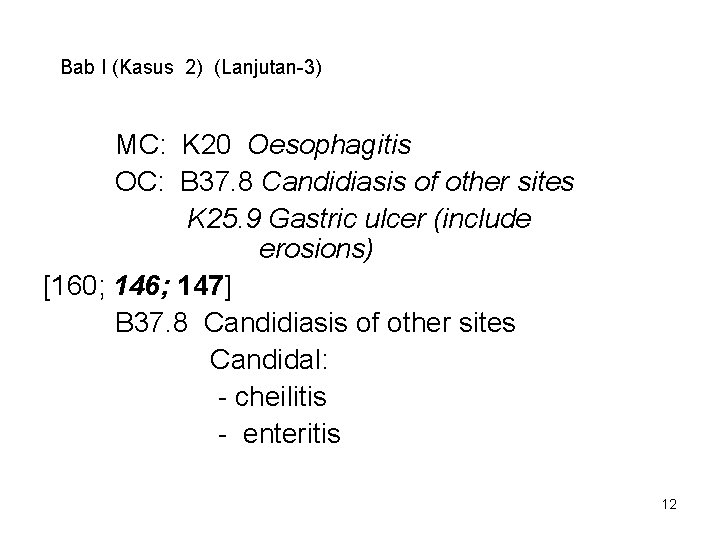 Bab I (Kasus 2) (Lanjutan-3) MC: K 20 Oesophagitis OC: B 37. 8 Candidiasis