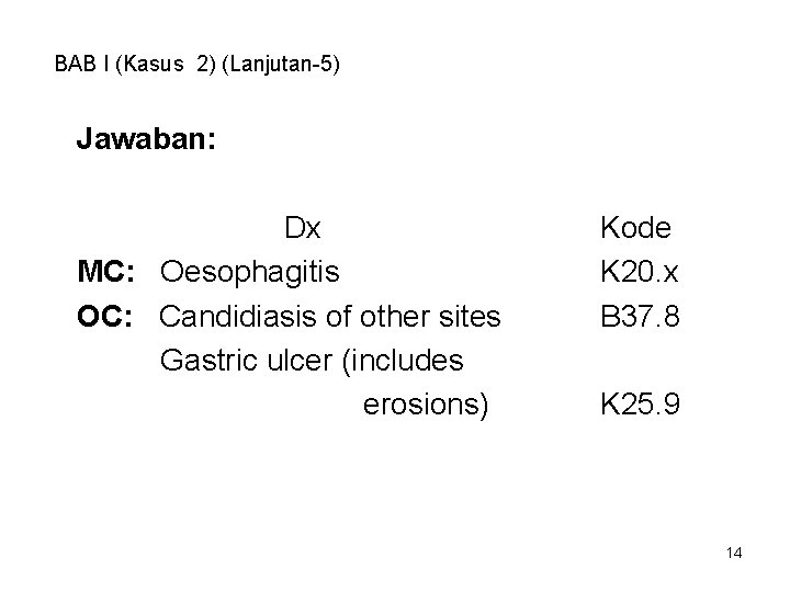 BAB I (Kasus 2) (Lanjutan-5) Jawaban: Dx MC: Oesophagitis OC: Candidiasis of other sites