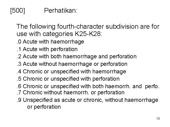 [500] Perhatikan: The following fourth-character subdivision are for use with categories K 25 -K