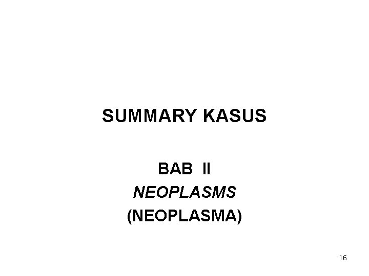 SUMMARY KASUS BAB II NEOPLASMS (NEOPLASMA) 16 