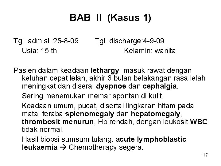 BAB II (Kasus 1) Tgl. admisi: 26 -8 -09 Usia: 15 th. Tgl. discharge: