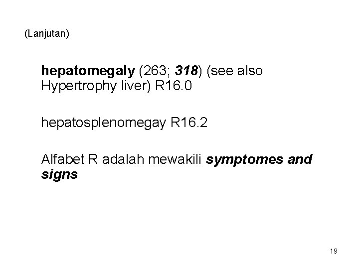 (Lanjutan) hepatomegaly (263; 318) (see also Hypertrophy liver) R 16. 0 hepatosplenomegay R 16.