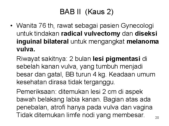 BAB II (Kaus 2) • Wanita 76 th, rawat sebagai pasien Gynecologi untuk tindakan