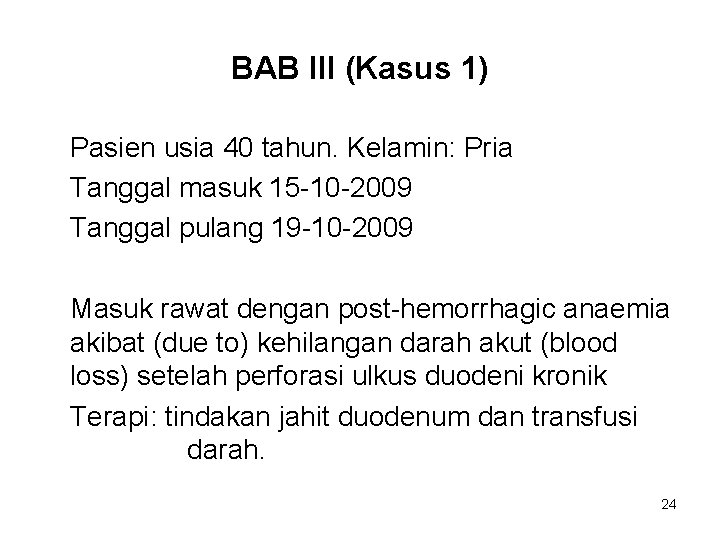 BAB III (Kasus 1) Pasien usia 40 tahun. Kelamin: Pria Tanggal masuk 15 -10