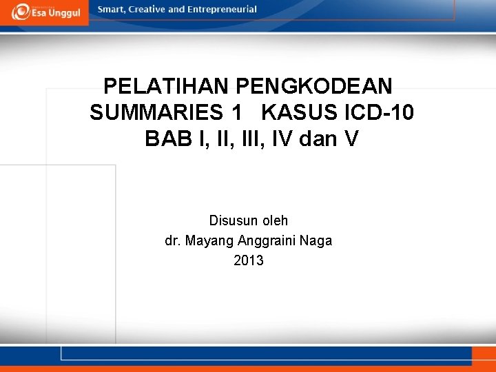 PELATIHAN PENGKODEAN SUMMARIES 1 KASUS ICD-10 BAB I, III, IV dan V Disusun oleh