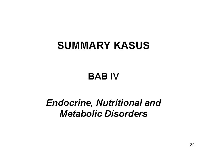 SUMMARY KASUS BAB IV Endocrine, Nutritional and Metabolic Disorders 30 