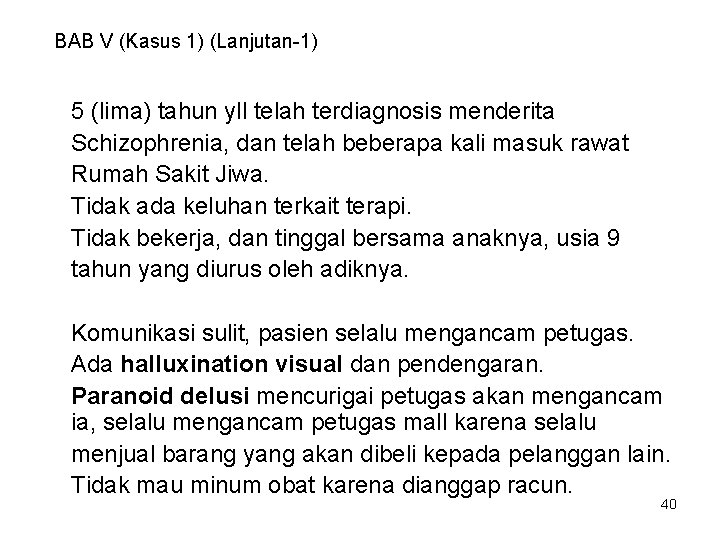 BAB V (Kasus 1) (Lanjutan-1) 5 (lima) tahun yll telah terdiagnosis menderita Schizophrenia, dan