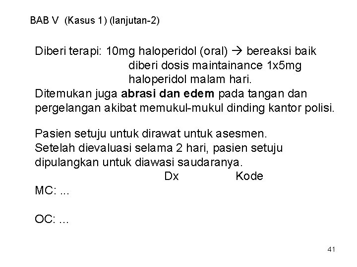 BAB V (Kasus 1) (lanjutan-2) Diberi terapi: 10 mg haloperidol (oral) bereaksi baik diberi