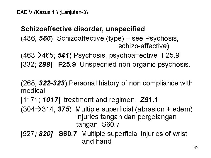 BAB V (Kasus 1 ) (Lanjutan-3) Schizoaffective disorder, unspecified (486, 566) Schizoaffective (type) –