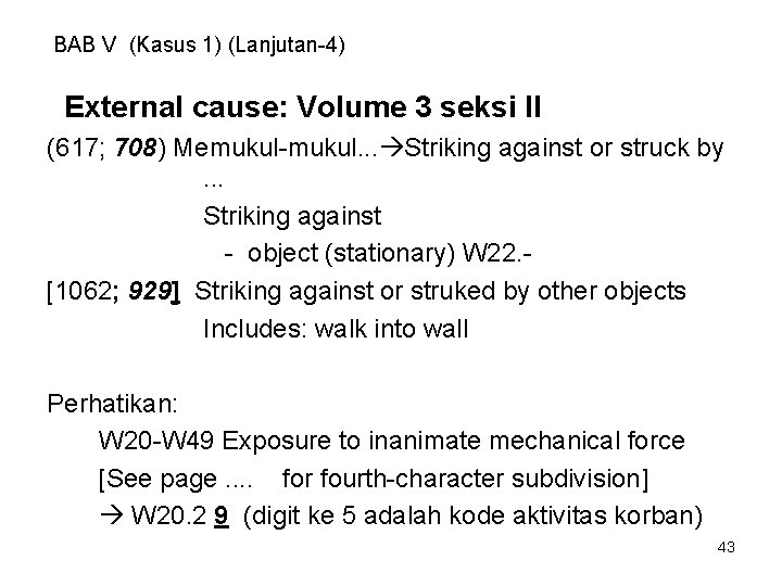 BAB V (Kasus 1) (Lanjutan-4) External cause: Volume 3 seksi II (617; 708) Memukul-mukul.