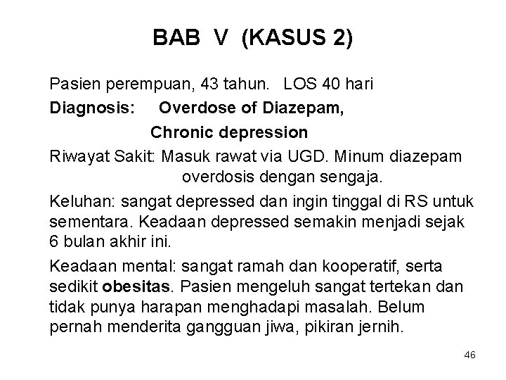 BAB V (KASUS 2) Pasien perempuan, 43 tahun. LOS 40 hari Diagnosis: Overdose of