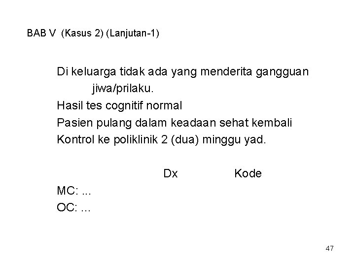 BAB V (Kasus 2) (Lanjutan-1) Di keluarga tidak ada yang menderita gangguan jiwa/prilaku. Hasil