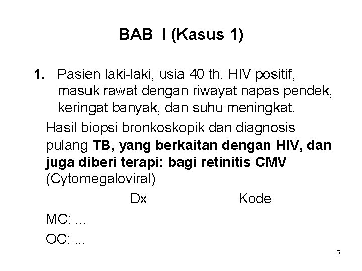 BAB I (Kasus 1) 1. Pasien laki-laki, usia 40 th. HIV positif, masuk rawat