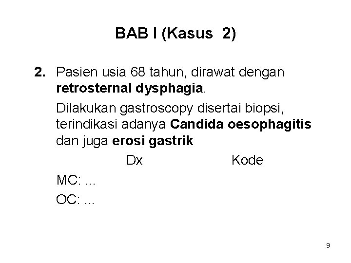 BAB I (Kasus 2) 2. Pasien usia 68 tahun, dirawat dengan retrosternal dysphagia. Dilakukan