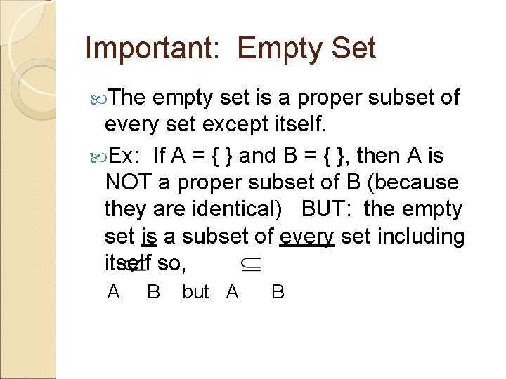 Important: Empty Set The empty set is a proper subset of every set except