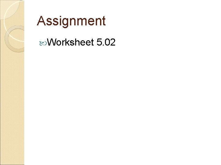 Assignment Worksheet 5. 02 