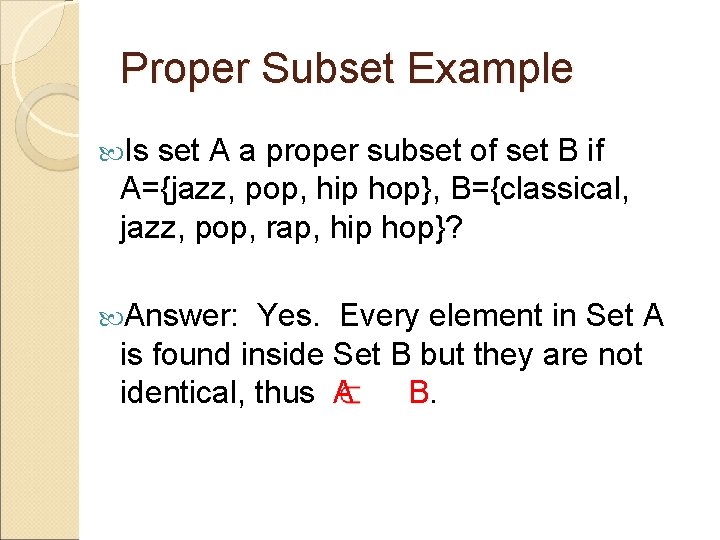 Proper Subset Example Is set A a proper subset of set B if A={jazz,