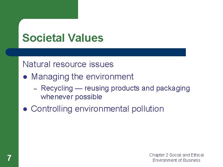 Societal Values Natural resource issues l Managing the environment – l 7 Recycling —