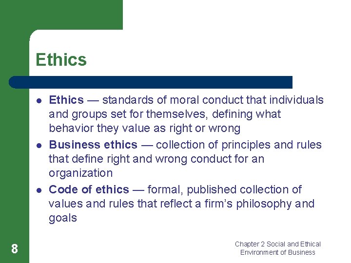 Ethics l l l 8 Ethics — standards of moral conduct that individuals and