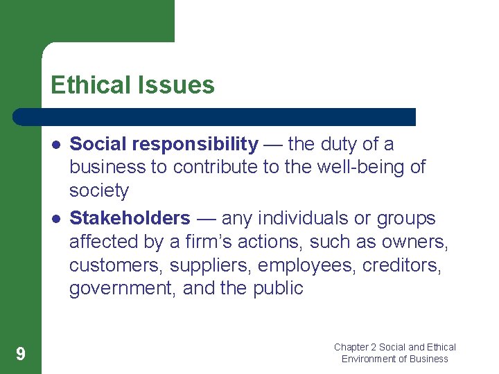 Ethical Issues l l 9 Social responsibility — the duty of a business to